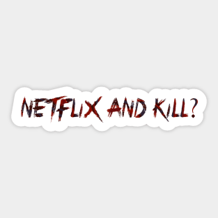 Netflix and Kill? Sticker